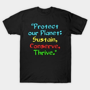 Protect our Planet: Sustain, Conserve, Thrive. T-Shirt